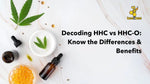 Decoding HHC vs HHC-O: Know the Differences & Benefits - beeZbee